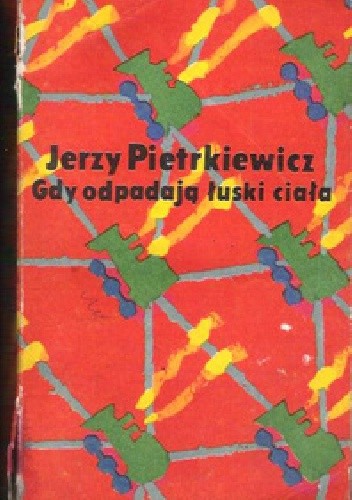 Gdy odpadają łuski ciała - Jerzy Pietrkiewicz