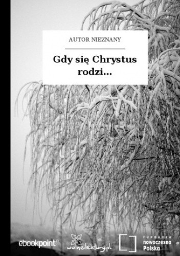 Gdy się Chrystus rodzi - autor nieznany