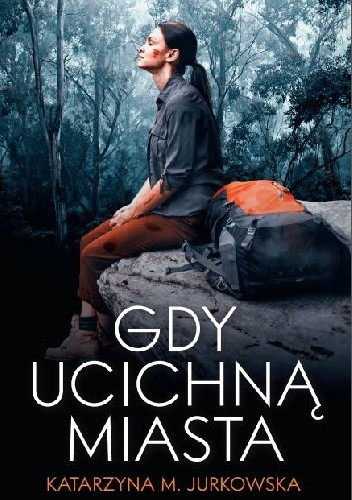 Gdy ucichną miasta - Katarzyna M. Jurkowska