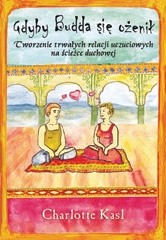 Gdyby Budda się ożenił. Tworzenie trwałych relacji uczuciowych na ścieżce duchowej - Charlotte Kasl