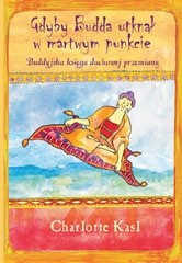 Gdyby Budda utknął w martwym punkcie. Buddyjska księga duchowej przemiany - Charlotte Kasl