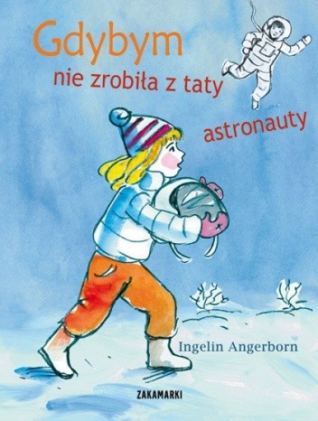 Gdybym nie zrobiła z taty astronauty - Ingelin Angerborn