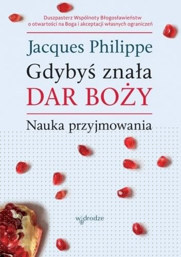 Gdybyś znała Dar Boży. Nauka przyjmowania - Jacques Philippe