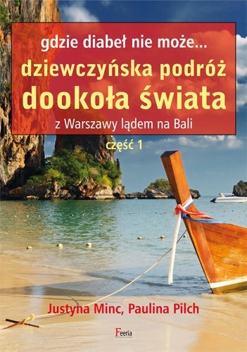 Gdzie diabeł nie może... Dziewczyńska podróż dookoła świata. Z Warszawy lądem na Bali. Część 1 - Justyna Minc