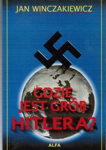 Gdzie jest grób Hitlera? - Jan Winczakiewicz
