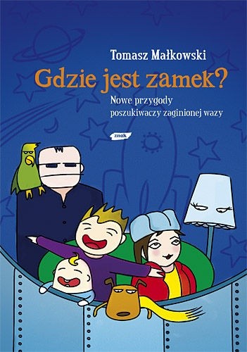 Gdzie jest Zamek? Nowe Przygody Poszukiwaczy Zaginionej Wazy - Tomasz Małkowski