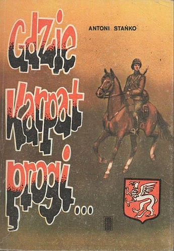 Gdzie Karpat progi... Armia Krajowa w powiecie dębickim - Antoni Stańko