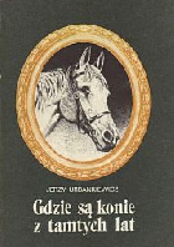 Gdzie są konie z tamtych lat - Jerzy Urbankiewicz