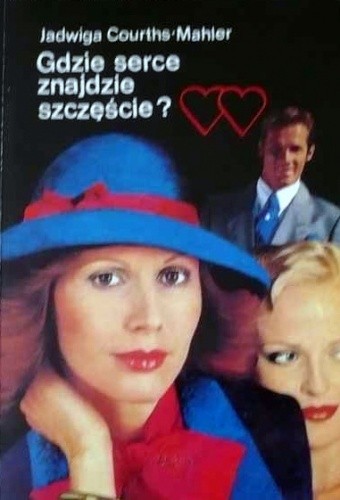 Gdzie serce znajdzie szczęście? - Jadwiga Courths-Mahler