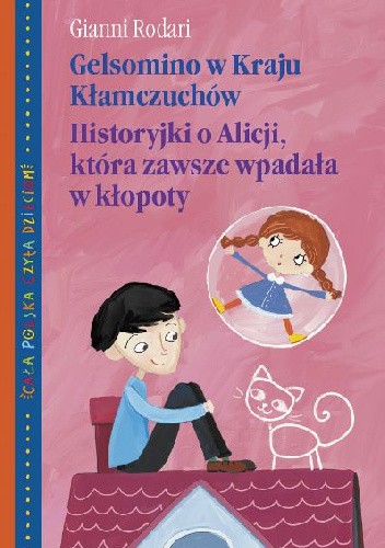 Gelsomino w Kraju Kłamczuchów. Historyjki o Alicji, która zawsze wpadała w kłopoty - Gianni Rodari