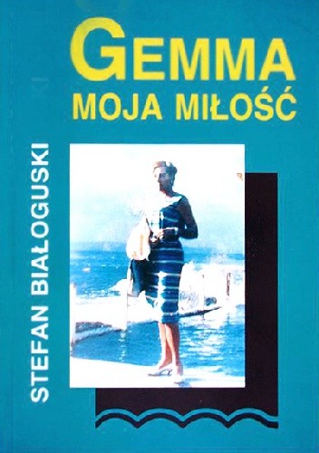 Gemma moja miłość - Stefan Białoguski