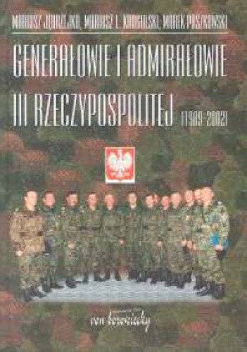Genarałowie i admirałowie III Rzeczypospolitej 1989 -2002 - Mariusz Jędrzejko