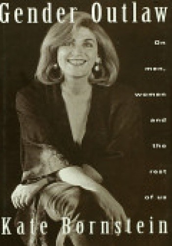 Gender Outlaw: On Men, Women, and the Rest of Us - Kate Bornstein