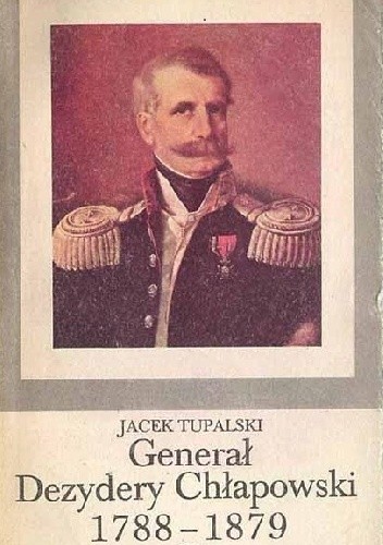 General Dezydery Chlapowski 1788-1879 - Jacek Tupalski