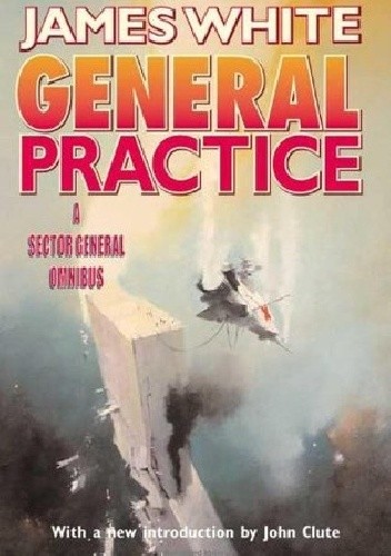 General Practice: A Sector General Omnibus - James White