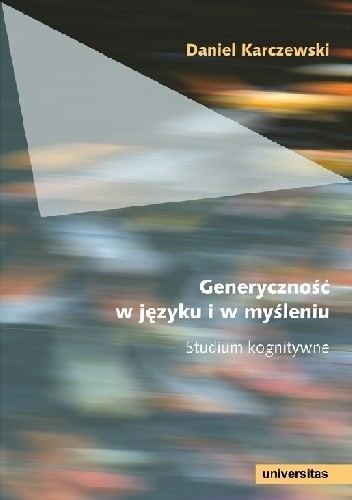 Generyczność w języku i w myśleniu. Studium kognitywne - Daniel Karczewski