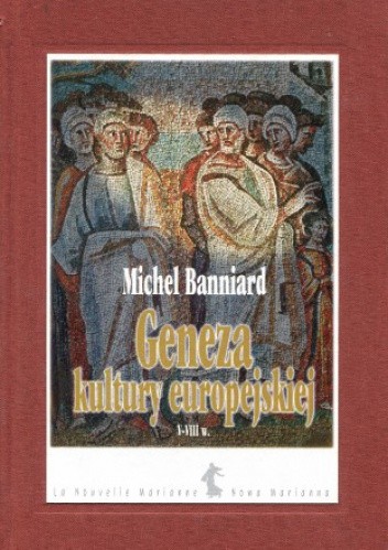 Geneza kultury europejskiej V – VIII w. - Michel Banniard