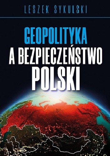 Geopolityka a bezpieczeństwo Polski - Leszek Sykulski