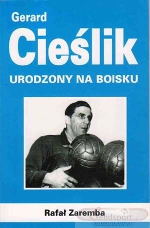 Gerard Cieślik. Urodzony na boisku - Rafał Zaremba