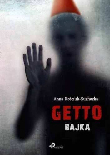 Getto. Bajka - Anna Kościuk-Suchocka