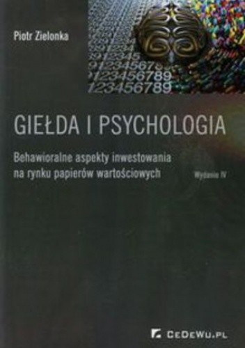 Giełda i psychologia. Behawioralne aspekty inwestowania na rynku papierów wartościowych - Piotr Zielonka