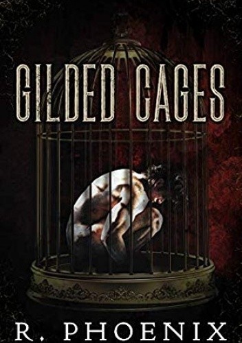 Gilded Cages - R. Phoenix