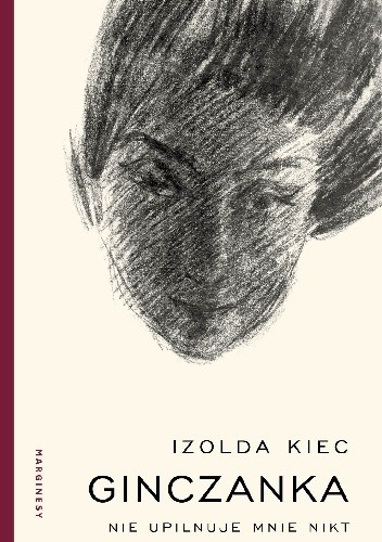 Ginczanka. Nie upilnuje mnie nikt - Izolda Kiec