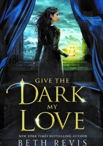 Give the Dark My Love - Beth Revis