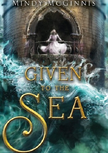 Given to the Sea - Mindy McGinnis