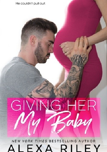 Giving Her My Baby - Alexa Riley