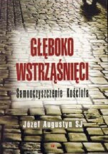 Głęboko wstrząśnięci. Samooczyszczenie Kościoła - Józef Augustyn SJ