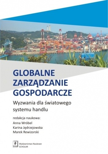 Globalne zarządzanie gospodarcze. Wyzwania dla światowego systemu handlu - Anna Wróbel