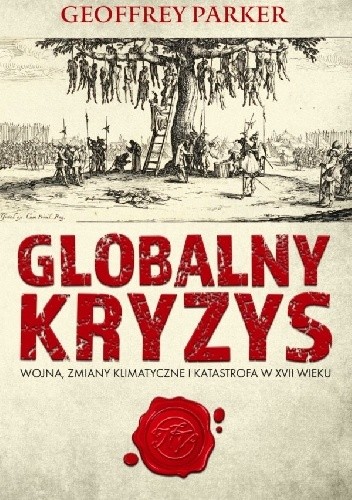 Globalny kryzys. Wojna, zmiany klimatyczne i katastrofa w XVII wieku - Geoffrey Parker