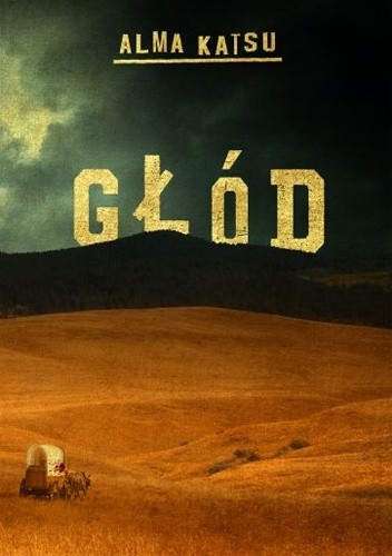Głód - Alma Katsu
