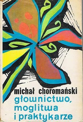 Głownictwo, moglitwa i praktykarze tom 1 - Michał Choromański