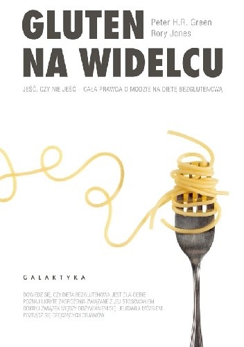 Gluten na widelcu. Jeść, czy nie jeść - cała prawda o modzie na dietę bezglutenową - Peter H. R. Green