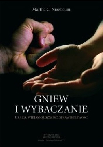 Gniew i wybaczanie. Uraza, wielkoduszność, sprawiedliwość - Martha Nussbaum