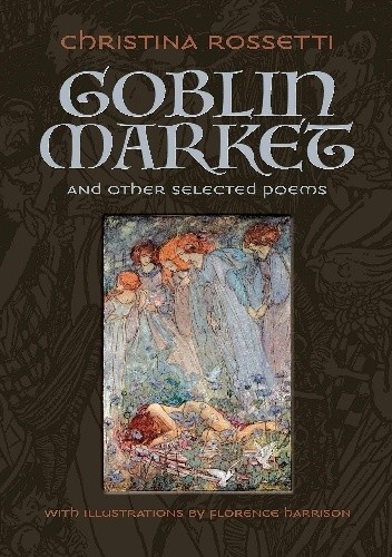 Goblin Market and Other Selected Poems - Christina Rossetti