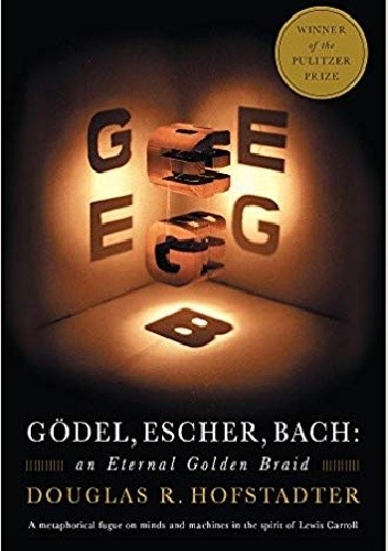 Gödel, Escher, Bach. An Eternal Golden Braid - Douglas Hofstadter
