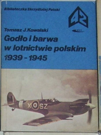 Godło i barwa w lotnictwie polskim 1939-1945 - Tomasz J. Kowalski