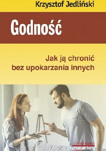 Godność. Jak ją chronić bez upokarzania innych - Krzysztof Jedliński