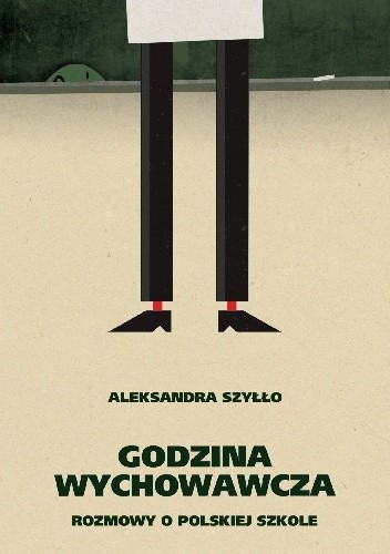 Godzina wychowawcza. Rozmowy o polskiej szkole - Aleksandra Szyłło