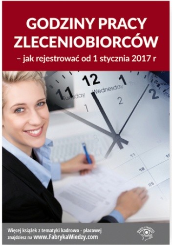 Godziny pracy zleceniobiorców - jak rejestrować od 1 stycznia 2017 r - Pigulski Mariusz