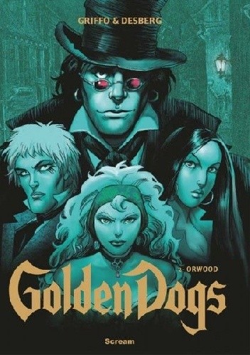 Golden Dogs Tom 2: Orwood - Stephen Desberg