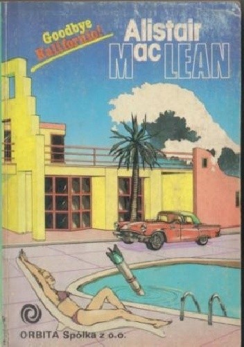 Goodbye Kalifornio! - Alistair MacLean