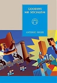 Goodbye, Mr Socialism - Antonio Negri