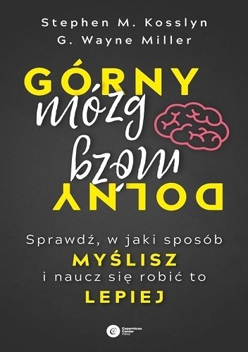Górny mózg, dolny mózg. Sprawdź w jaki sposób myślisz i naucz się robić to lepiej - Stephen Kosslyn