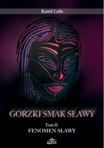Gorzki smak sławy. Tom II - Fenomen sławy - Kamil Lelis