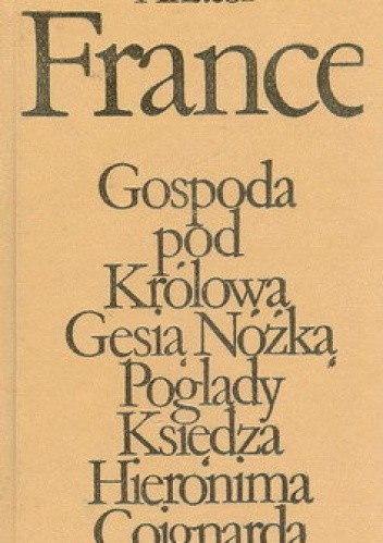 Gospoda pod Królową Gęsią Nóżką. Poglądy Księdza Hieronima Coignarda - Anatole France