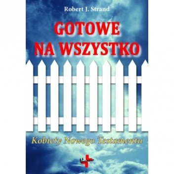 Gotowe na wszystko. Kobiety Nowego Testamentu - Robert J. Strand